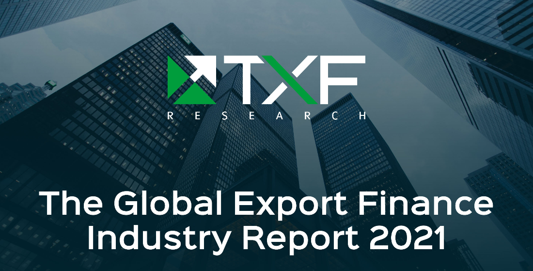  TXF's Global Export Finance Industry Report 2021 is underway